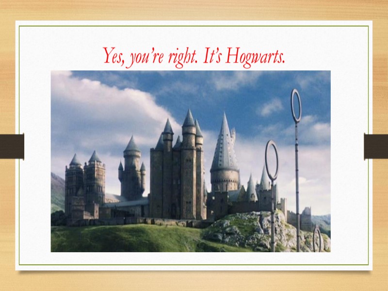 Yes, you’re right. It’s Hogwarts.